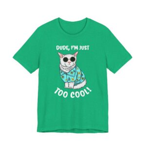 Dude I’m Just Too Cool | Funny Cat T-shirt