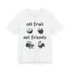 Eat Fruit Not Friends | Cute Vegan T-shirt