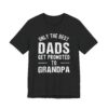Only the Best Dads Get Promoted to Grandpa | Funny Dad T-shirt
