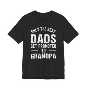 Only the Best Dads Get Promoted to Grandpa | Funny Dad T-shirt