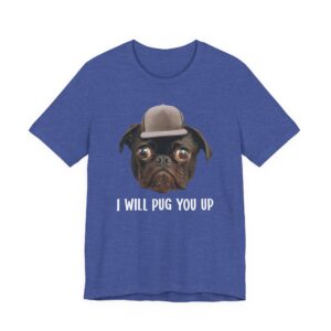 I Will Pug You Up | Funny Pug Dog T-shirt