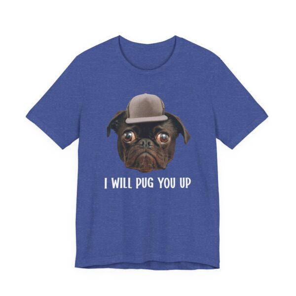 I Will Pug You Up | Funny Pug Dog T-shirt