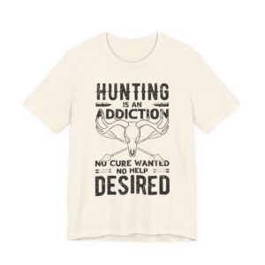 Hunting Is an Addiction: No Cure Wanted, No Help Desired | Funny Hunting T-shirt