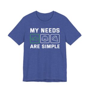 My Needs Are Simple | Funny Gaming T-shirt for Dog Lover