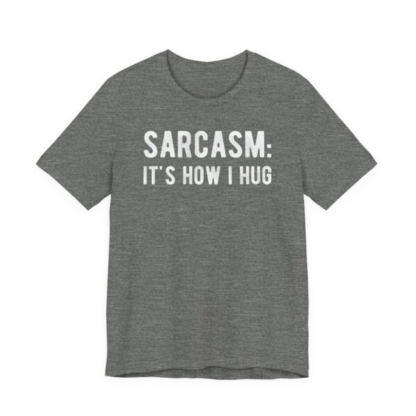 Sarcasm: It’s How I Hug | Funny T-shirt
