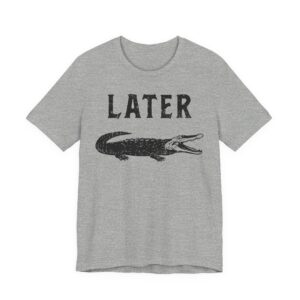 Later Gator | Funny Alligator T-shirt