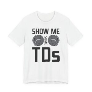 Show Me Some TDs | Funny American Football T-shirt