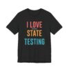 I Love the Last Day of State Testing | Funny Teacher T-shirt