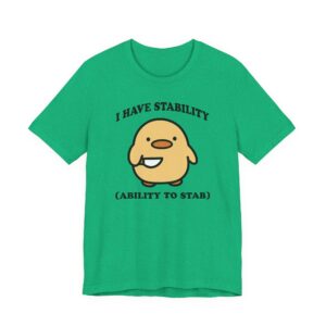 I Have Stability Ability to Stab | Funny Duck T-shirt
