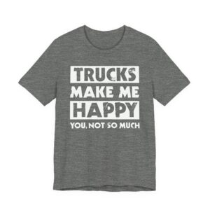 Trucks Make Me Happy | Funny Truck Driver T-shirt