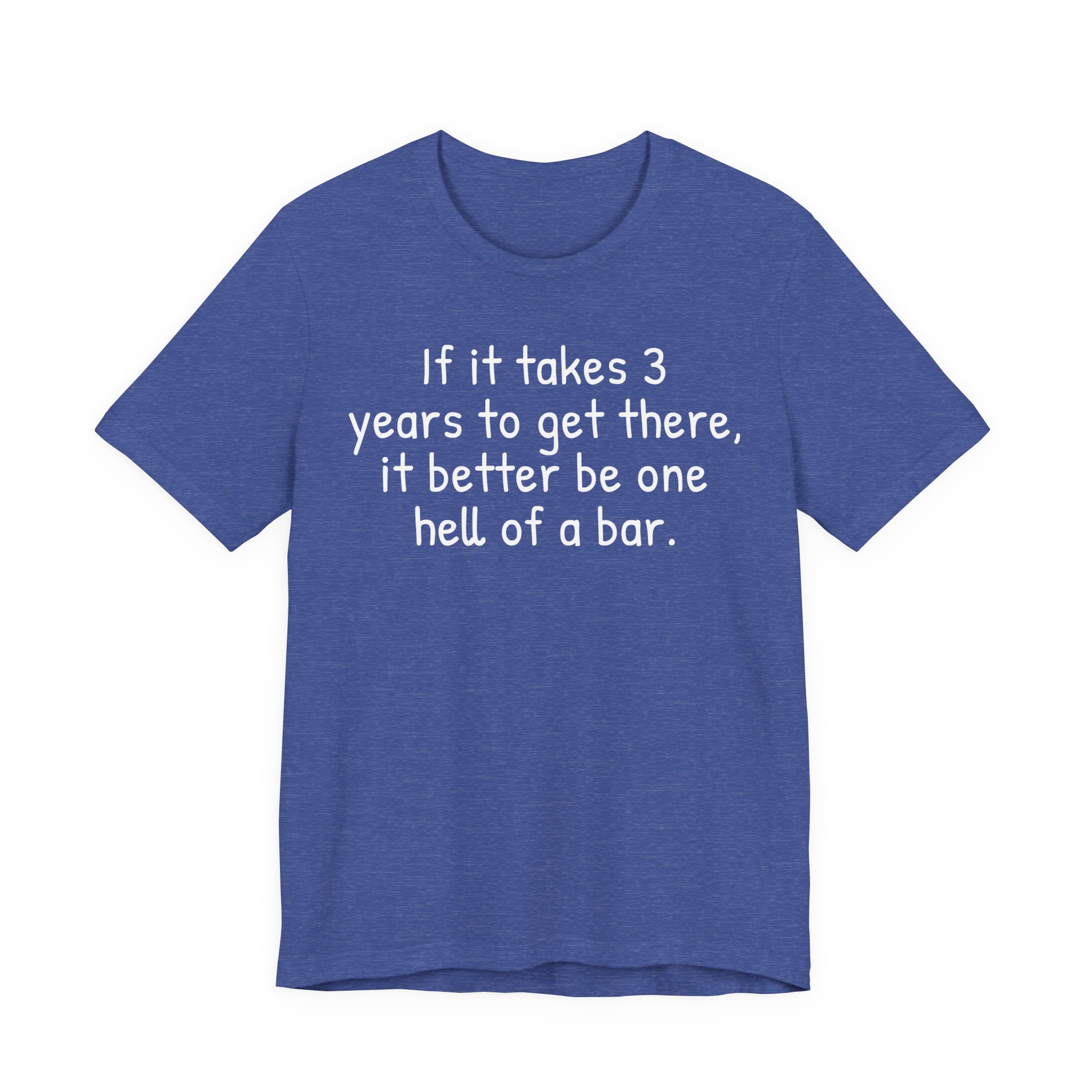 If It Takes 3 Years to Get There, It Better Be One Hell of a Bar | Funny Law Student T-shirt