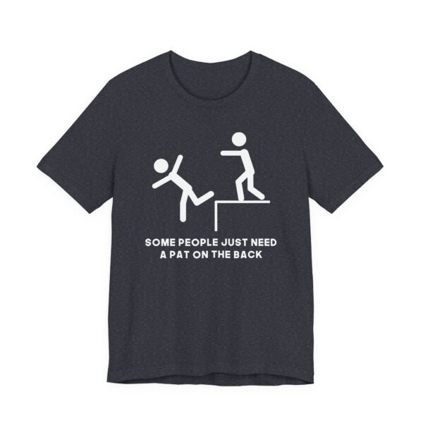 Some People Just Need a Pat on the Back | Funny Stick Man T-shirt