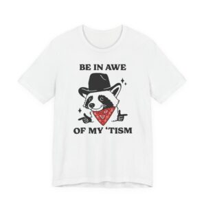 Be in Awe of My ‘Tism | Funny Cowboy Raccoon T-shirt