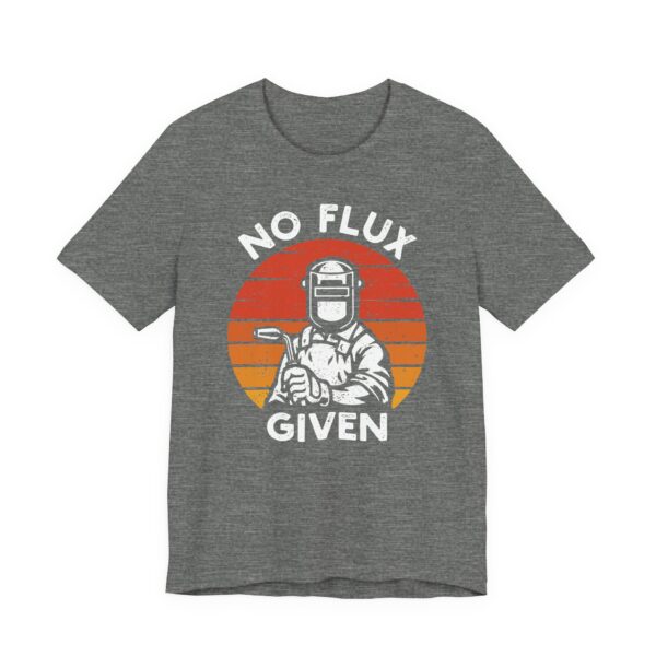 No Flux Given | Funny Welder T-shirt