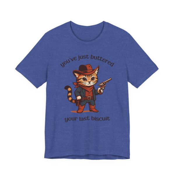 You’ve Just Buttered Your Last Biscuit | Funny Cowboy Cat T-shirt