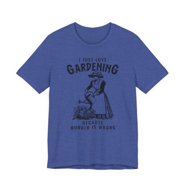 Gardening Because Murder Is Wrong | Funny Gardening T-shirt #GD3 - Image 3
