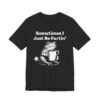 Sometimes I Just Be Fartin’ | Funny Frog T-shirt