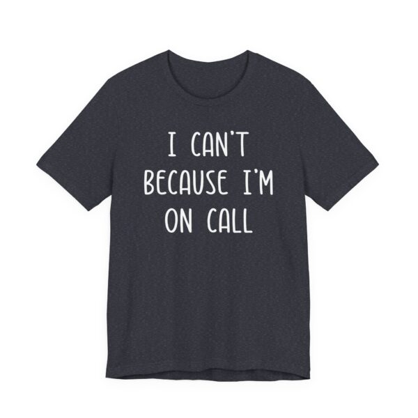 I Can’t Because I’m on Call | Funny Doctor and Nurse T-shirt