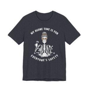 My Alone Time Is for Everyone’s Safety | Funny Mom T-shirt