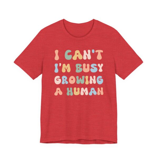 I Can’t I’m Busy Growing a Human | Funny Mom T-shirt