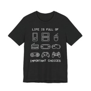 Life Is Full of Important Choices | Funny Gaming T-shirt