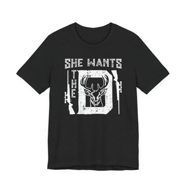 She Wants the D | Funny Hunting T-shirt