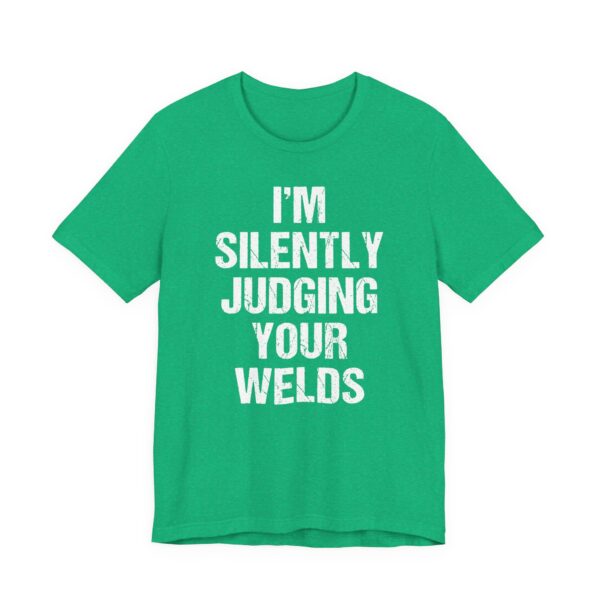 I’m Silently Judging Your Welds | Funny Welder T-shirt