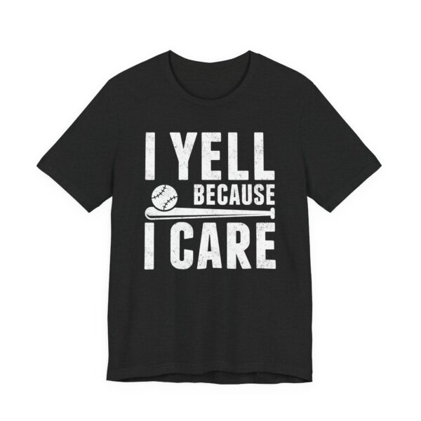 I Yell Because I Care | Funny Baseball Dad – Baseball Mom T-shirt