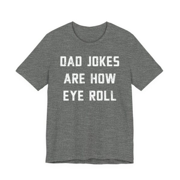 Dad Jokes Are How Eye Roll | Funny Dad T-shirt