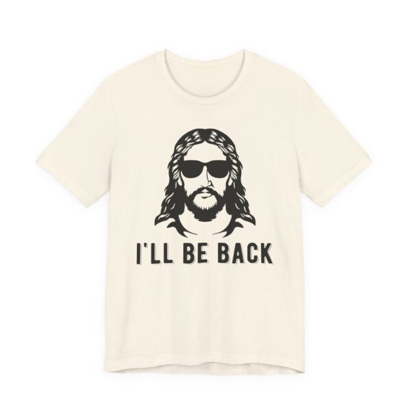 I’ll Be Back | Funny Christian T-shirt