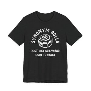 Synonym Rolls | Just Like Grammar Used to Make | Funny English Teacher T-shirt