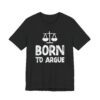Born to Argue | Funny Lawyer T-shirt