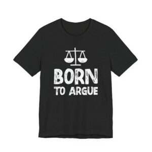 Born to Argue | Funny Lawyer T-shirt
