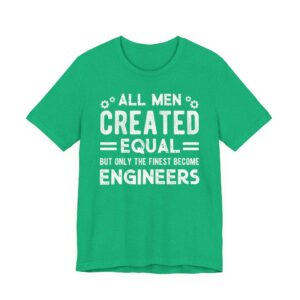All Men Created Equal But Only the Finest Become Engineers | Funny Engineer T-shirt
