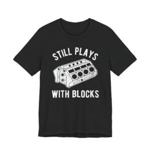 Still Plays With Blocks | Funny Car T-shirt