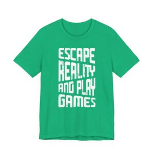 Escape Reality and Play Games | Gaming T-shirt