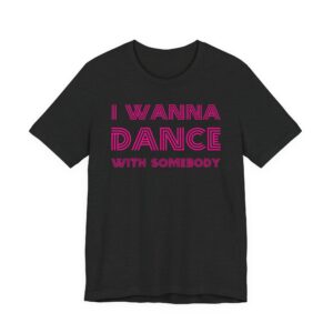 I Wanna Dance With Somebody | 80s Dance Party T-Shirt