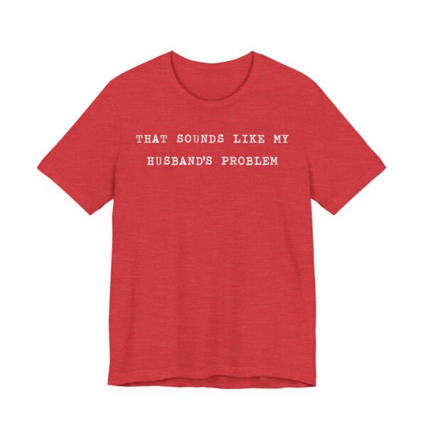 That Sounds Like My Husband’s Problem | Funny Sassy Wife T-shirt
