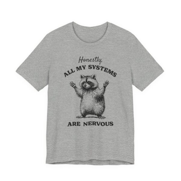 Honestly, All My Systems Are Nervous | Funny Raccoon T-shirt