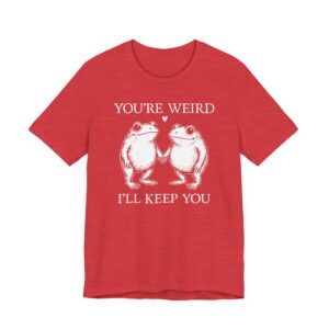 You’re Weird, I’ll Keep You | Funny Frog T-shirt