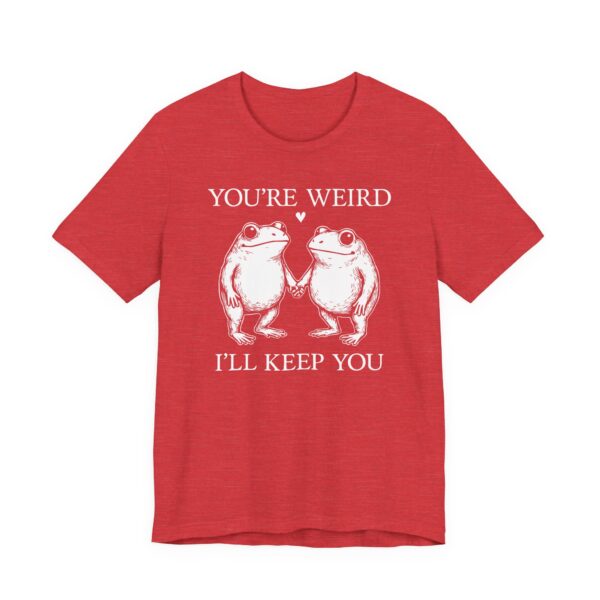 You’re Weird, I’ll Keep You | Funny Frog T-shirt
