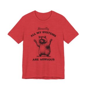 Honestly, All My Systems Are Nervous | Funny Raccoon T-shirt