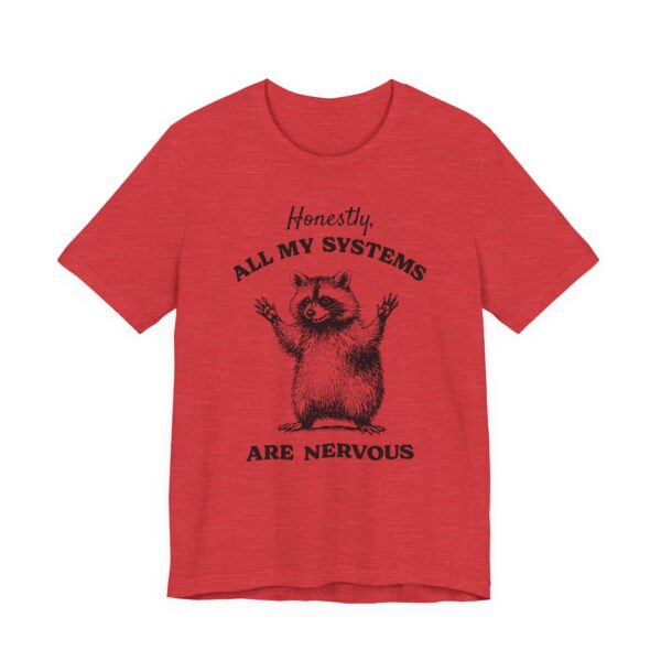 Honestly, All My Systems Are Nervous | Funny Raccoon T-shirt