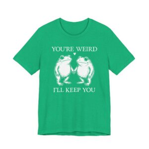 You’re Weird, I’ll Keep You | Funny Frog T-shirt
