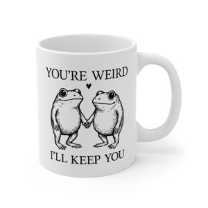 You’re Weird, I’ll Keep You | Funny Frog Mug