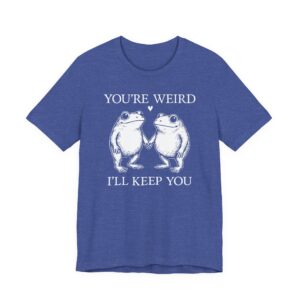 You’re Weird, I’ll Keep You | Funny Frog T-shirt