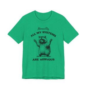 Honestly, All My Systems Are Nervous | Funny Raccoon T-shirt