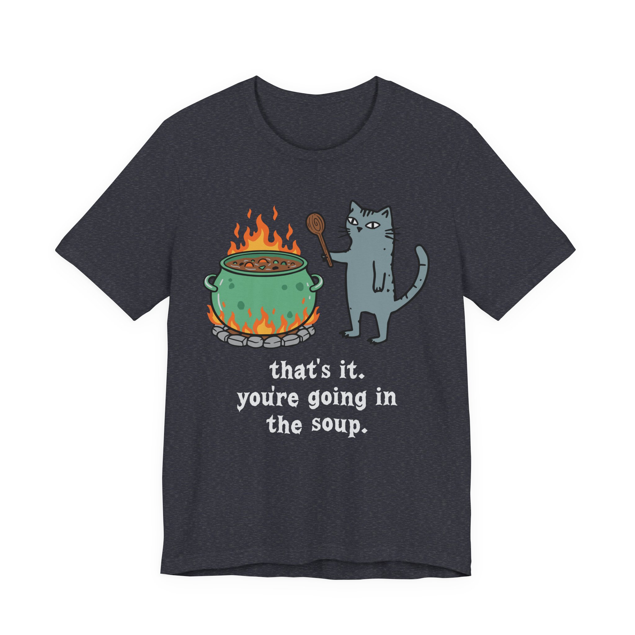 That's It. You're Going in the Soup | Sarcastic Cat Meme T-Shirt