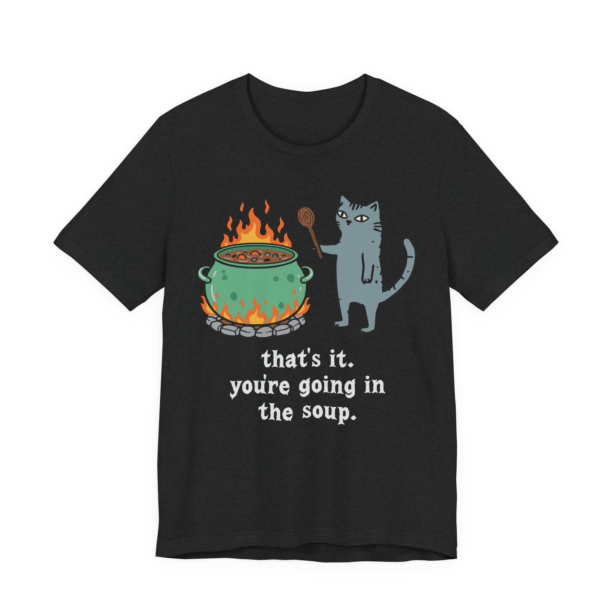 That's It. You're Going in the Soup | Sarcastic Cat Meme T-Shirt