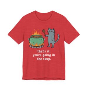 That's It. You're Going in the Soup | Sarcastic Cat Meme T-Shirt